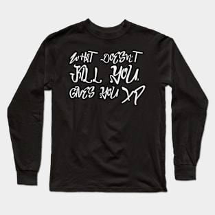 What doesn't kill you gives you XP Long Sleeve T-Shirt